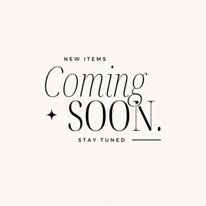 NEW ITEMS COMING SOON!